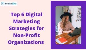 Top 6 Digital Marketing Strategies for Non-Profit Organizations