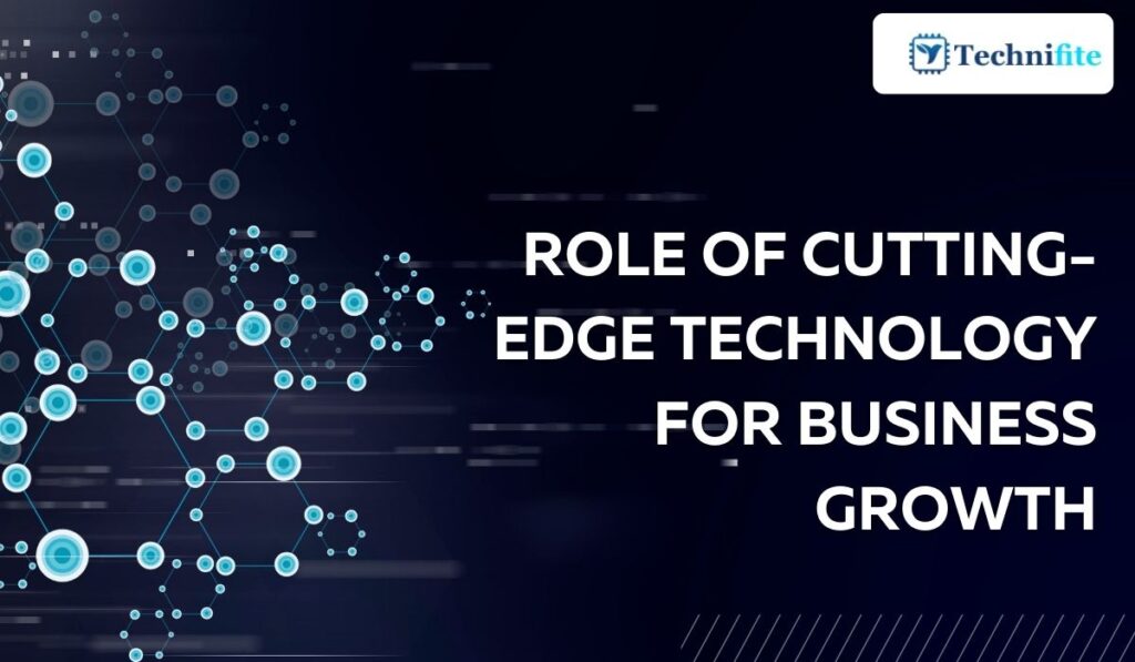 Role of Cutting-Edge Technology for Business Growth